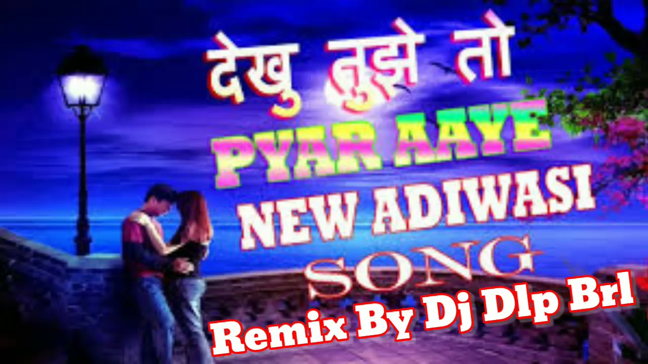 Dekhu Tujhe To Pyar Aaye Adivasi Mix dj dlp dobhi brl jbp