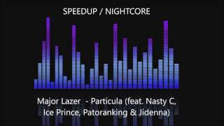 Major Lazer - Particula (feat. Nasty C, Ice Prince, Patoranking & Jidenna) SPEEDUP / NIGHTCORE