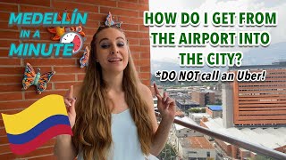Medellín in a Minute: How do I get from the airport to the city?