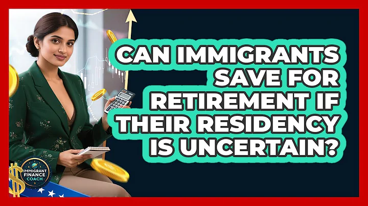 Can Immigrants Save For Retirement If Their Residency Is Uncertain? - Immigrant Finance Coach