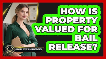 How Is Property Valued for Bail Release?