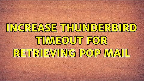 Increase Thunderbird timeout for retrieving POP mail