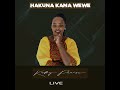 HAKUNA KAMA WEWE (Live) Mp3 Song