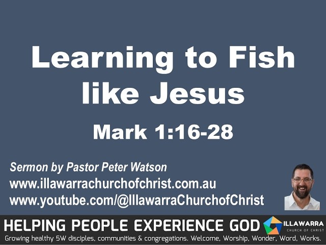 Mark Part 04 Fishers of Men by Pastor Peter Watson