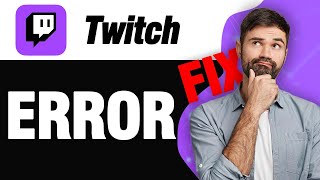 How To Fix Twitch App Error | Easy Quick Solution