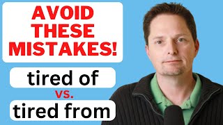 AVOID MISTAKES WITH PREPOSITIONS 'OF' VS. 'FROM' /TIRED OF VS. TIRED FROM/REALLIFE AMERICAN ENGLISH