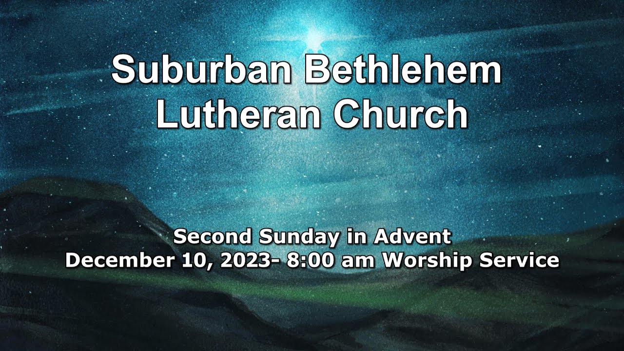 Suburban Bethlehem Lutheran Church Sunday Worship Service December 10