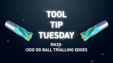 Tool Tip Tuesday 296 - RN35 i3DG OD Ball Trialing Edges
