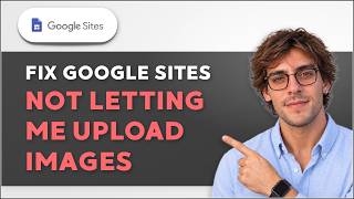 How to Fix Google Sites Not Letting Me Upload Images [2026 Full Guide]