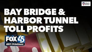 Fox45: Profits from Bay Bridge & Harbor Tunnel Tolls