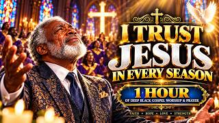 When Life Hurts, I Still Trust Jesus 🙏 | 1 Hour of Deep Black Gospel Worship