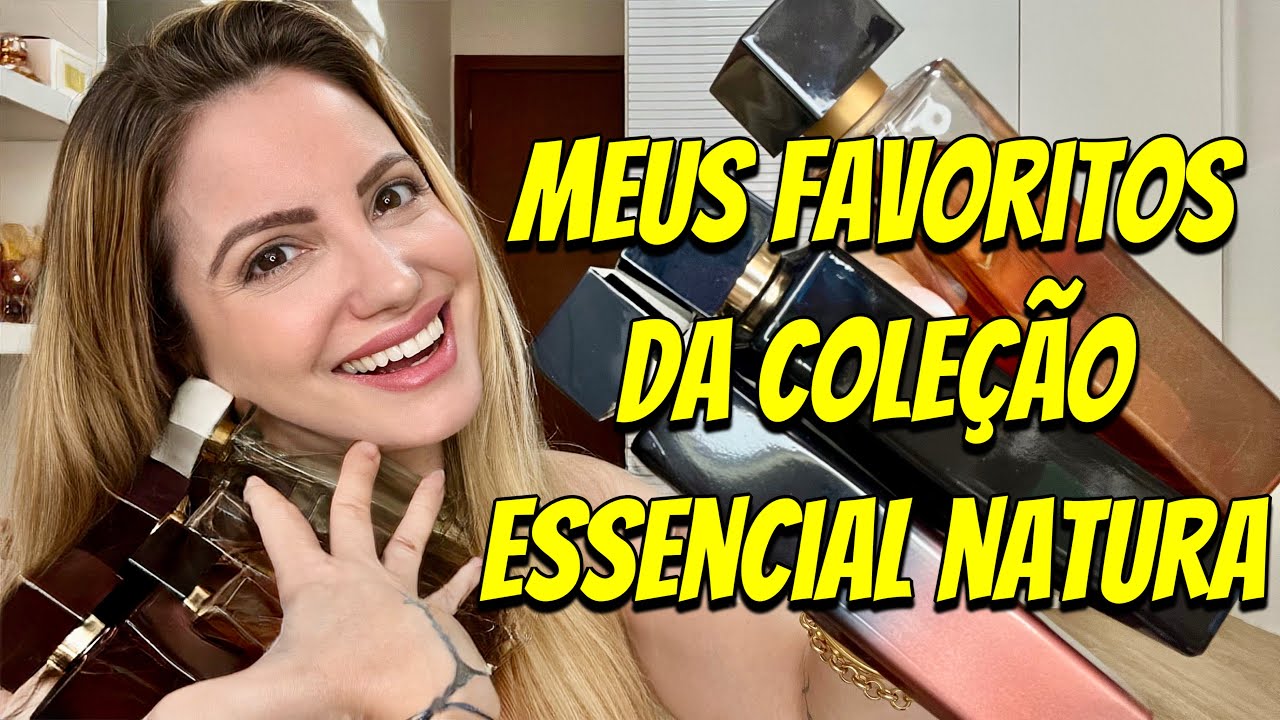 Minha Coleção ESSENCIAL NATURA e meus FAVORITOS 😍