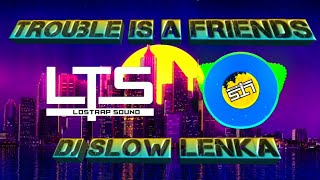 Dj Slow Trouble Is A Friend - Lenka | LossTrap