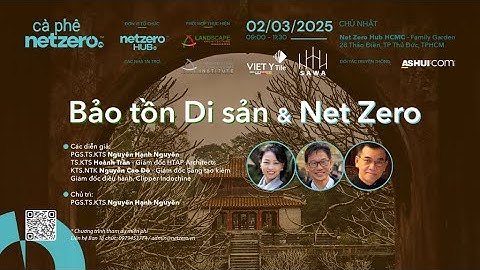 CÀ PHÊ NET ZERO 10: THIẾT KẾ ĐƯƠNG ĐẠI TRONG BỐI CẢNH BẢO TỒN DI SẢN - TS. KTS. TRẦN VIẾT HOÀNH