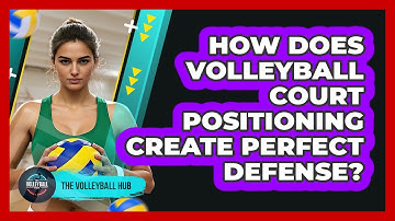 How Does Volleyball Court Positioning Create Perfect Defense? - The Volleyball Hub