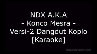 NDX A.K.A - Konco Mesra Versi 2 (Cover Dangdut Koplo Karaoke  No Vokal)|