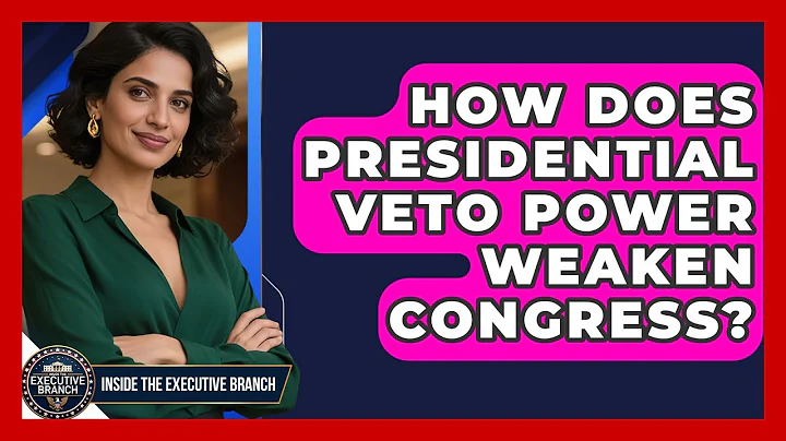 How Does Presidential Veto Power Weaken Congress? - Inside the Executive Branch