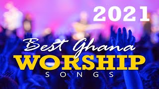 BEST GHANA WORSHIP SONGS 2021