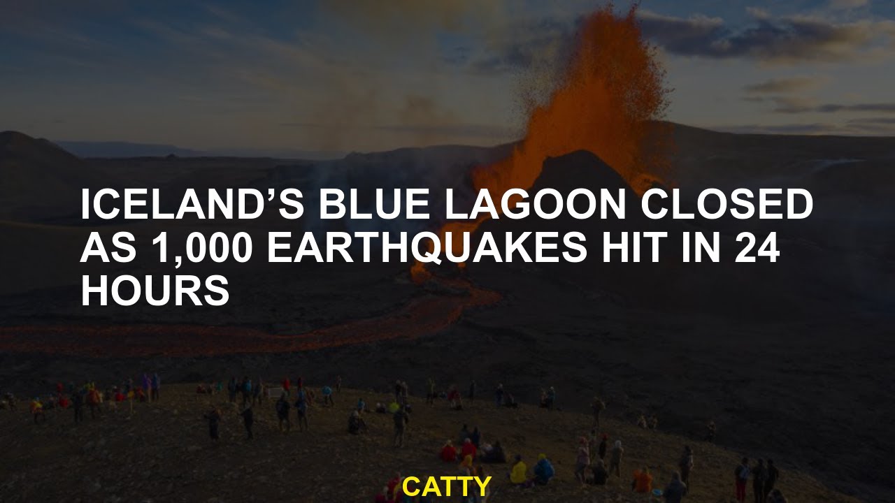 Iceland's blue lagoon closed while 1,000 earthquakes were shot in 24
