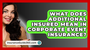 What Does Additional Insured Mean In Corporate Event Insurance? -  InsuranceGuide360.com