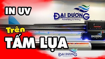 IN UV Trên Tấm Canvas (Lụa) Sẽ Đẹp Như Thế Nào - Máy IN UV Đẹp Nhất - Biển Quảng Cáo Đại Dương