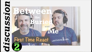 pt2 First React | Between The Buried and Me ~ discussion