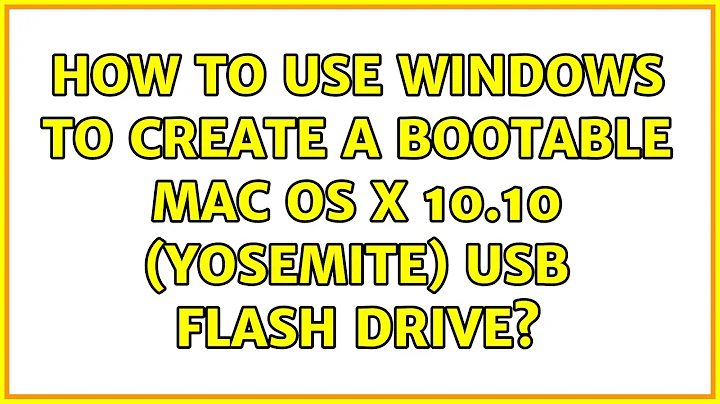 How to use Windows to create a bootable Mac OS X 10.10 (Yosemite) USB flash drive?