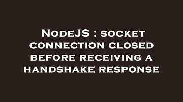 NodeJS : socket connection closed before receiving a handshake response
