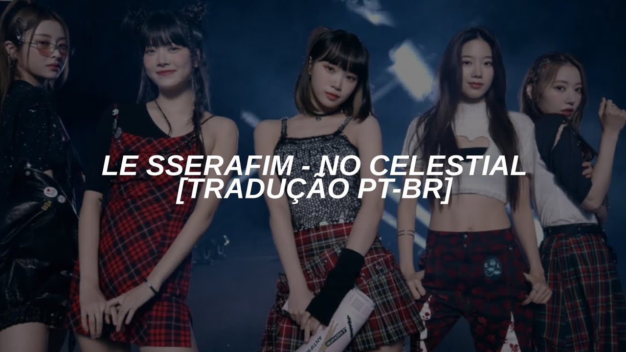 LE SSERAFIM - NO CELESTIAL [TRADUÇÃO PT-BR]