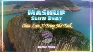 DJ Chica Loca X Bring Me Back Mashup Slow Tiktok - DJ Slow Barat Remix Terbaru 2021