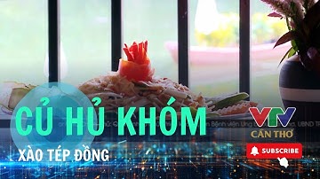 Món ngon: Củ hủ Khóm xào tép đồng  | VTV CẦN THƠ