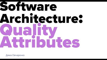 Software Architecture: Quality Attributes