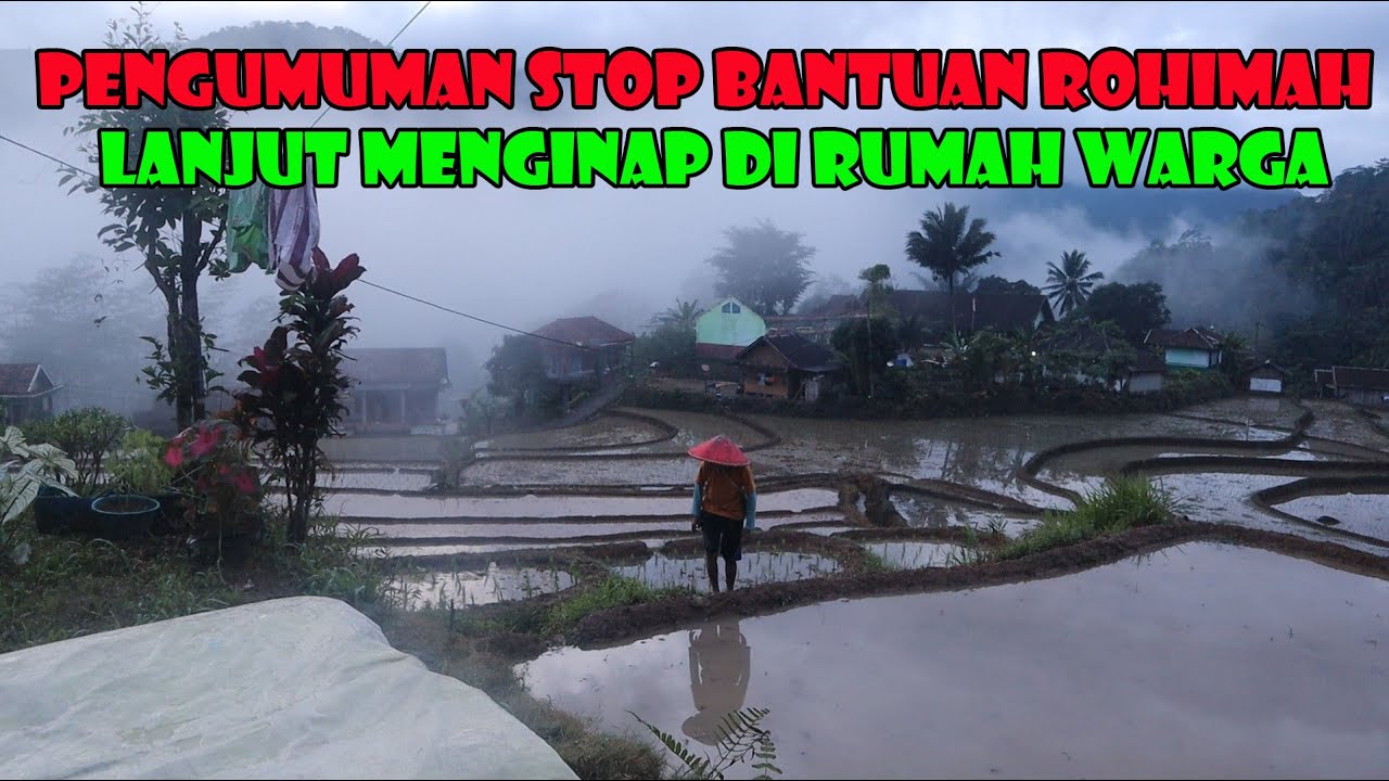 Semua Bantuan Untuk Rohimah Saya Hentikan. Lanjut Menginap Di Rumah Warga.