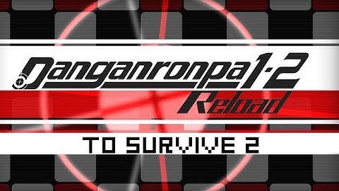 Hope or Despair?! Danganronpa 1-2 Reload || Part 3 || To Survive [2]