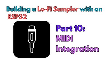 DIY Lo-Fi Sampler With An ESP32: Part 10 - MIDI Integration
