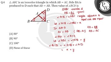 ∆ABC is an isosceles triangle in which AB=AC. Side BA is produced to D such that AD=AB. Then val....
