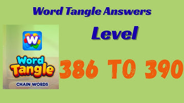 Word Tangle Level 386 to 390 Answers 🧩 | Step-by-Step Solutions | SolutionGuruji