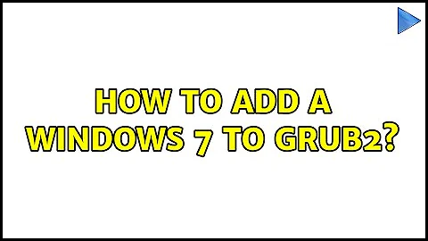 How to add a Windows 7 to grub2?