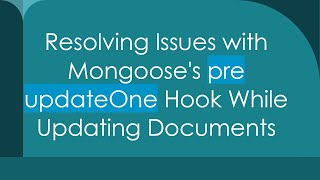 Resolving Issues with Mongoose's pre updateOne Hook While Updating Documents Information