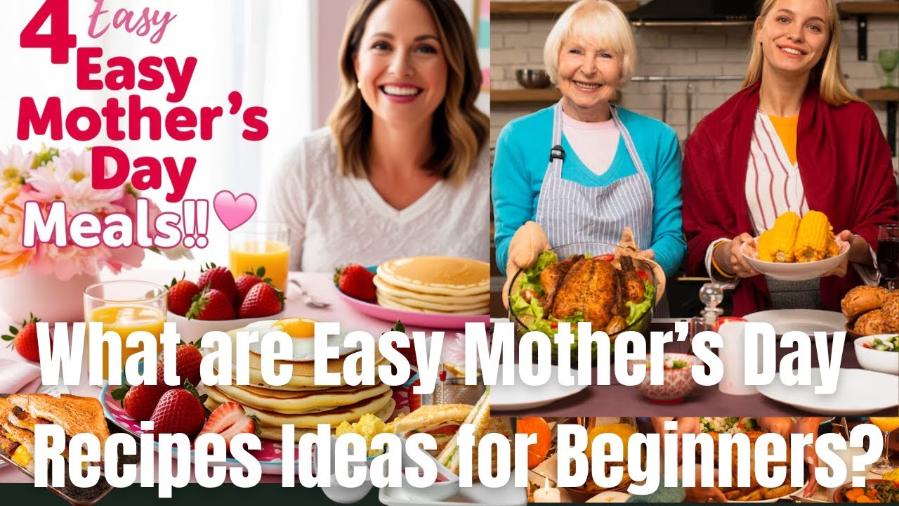 What are Easy Mother’s Day Breakfast, Brunch, Lunch & Dinner Recipes for Beginners? Best Health Gift