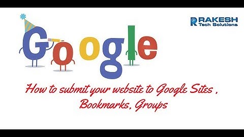 How to submit your website to Google Sites , Bookmarks, Groups - Rakesh Tech Solutions
