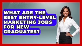 What Are The Best Entry-Level Marketing Jobs For New Graduates? - Job Success Network