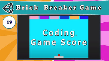19 - Coding Game Score Logic - [ How to Make a Brick Breaker Game in Unity ]
