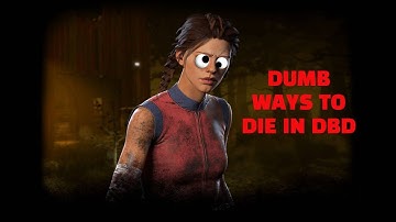 Dumb ways to die in DBD