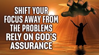 Shift Your Focus Away from the Problems and Rely on God's Strength in Difficult Times