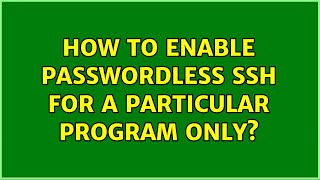 How to enable passwordless ssh for a particular program only (3 Solutions!!)