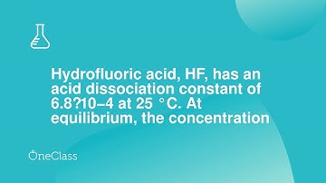 Hydrofluoric acid, HF, has an acid dissociation constant of 68⋅10−4 at 25 °C At equilibrium, the c