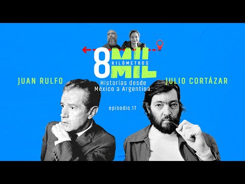8MKM E17 Juan Rulfo/Julio Cortazar