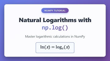 Natural Logarithms in NumPy: Complete np.log() Tutorial for Beginners