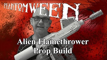 Phantomween 2015: Alien Flamethrower Prop Build Part 1